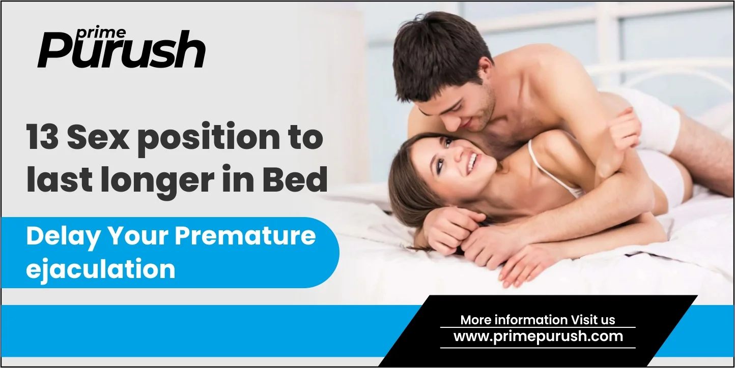 13 S*x Position to Last Longer in Bed- Delay Your Premature Ejaculation